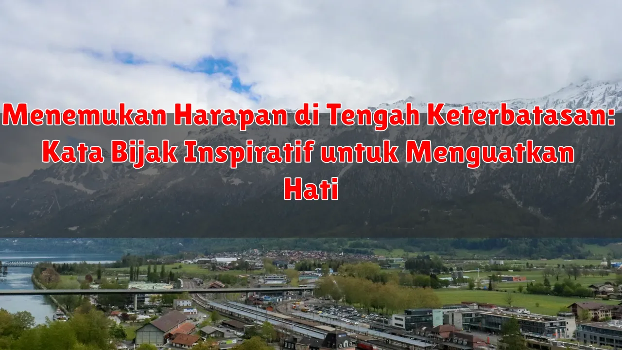Menemukan Harapan di Tengah Keterbatasan: Kata Bijak Inspiratif untuk Menguatkan Hati