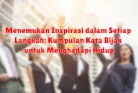Menemukan Inspirasi dalam Setiap Langkah: Kumpulan Kata Bijak untuk Menghadapi Hidup