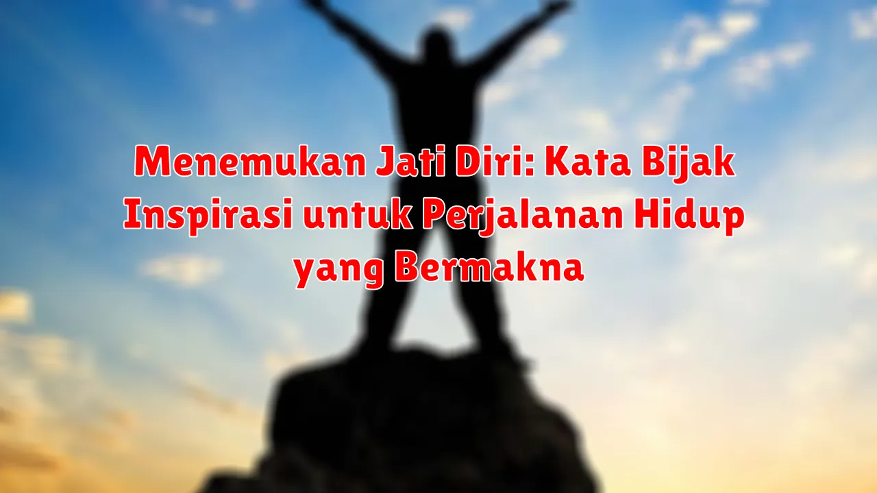 Menemukan Jati Diri: Kata Bijak Inspirasi untuk Perjalanan Hidup yang Bermakna