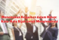 Menemukan Keajaiban dalam Hidup: Kata-Kata Bijak untuk Menginspirasi