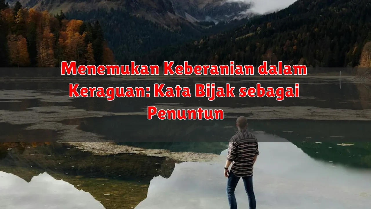 Menemukan Keberanian dalam Keraguan: Kata Bijak sebagai Penuntun