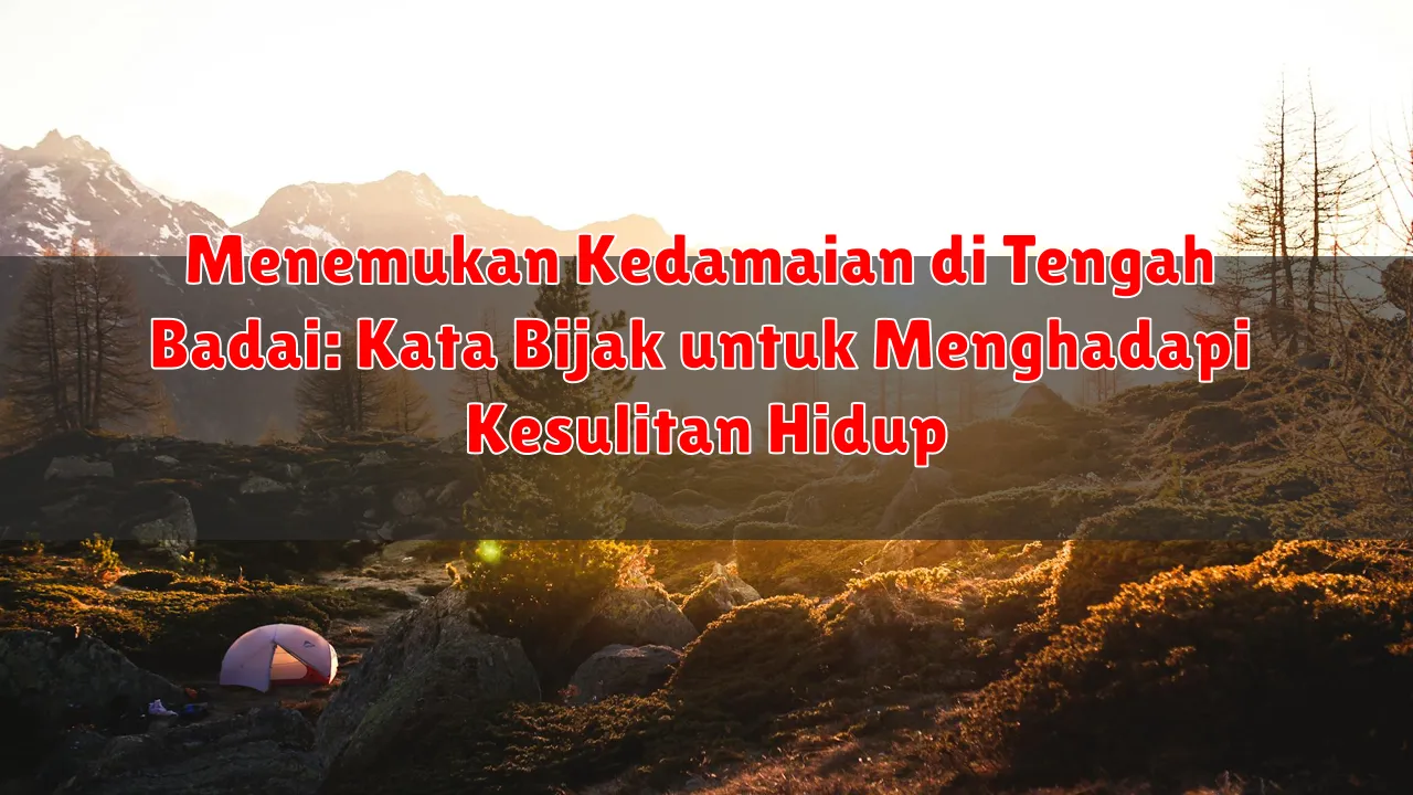 Menemukan Kedamaian di Tengah Badai: Kata Bijak untuk Menghadapi Kesulitan Hidup