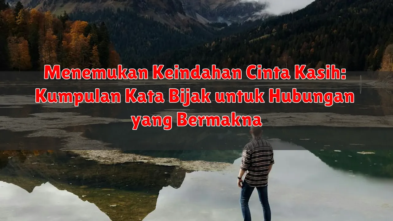 Menemukan Keindahan Cinta Kasih: Kumpulan Kata Bijak untuk Hubungan yang Bermakna