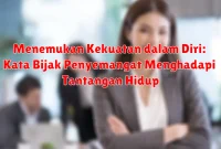 Menemukan Kekuatan dalam Diri: Kata Bijak Penyemangat Menghadapi Tantangan Hidup Menemukan Kekuatan dalam Diri: Kata Bijak Penyemangat Menghadapi Tantangan Hidup