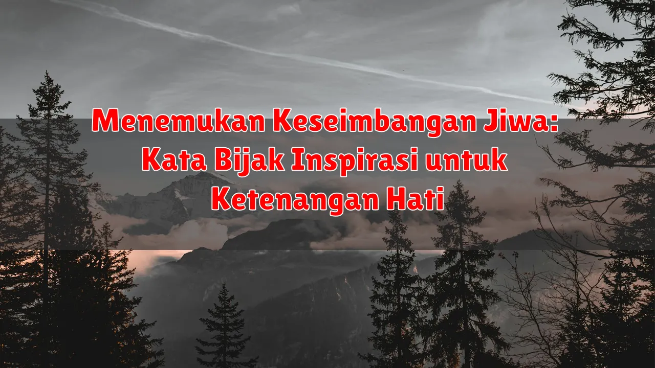 Menemukan Keseimbangan Jiwa: Kata Bijak Inspirasi untuk Ketenangan Hati