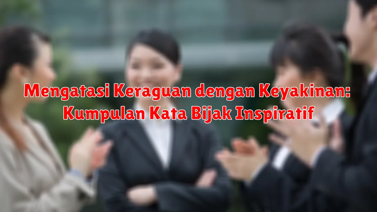 Mengatasi Keraguan dengan Keyakinan: Kumpulan Kata Bijak Inspiratif