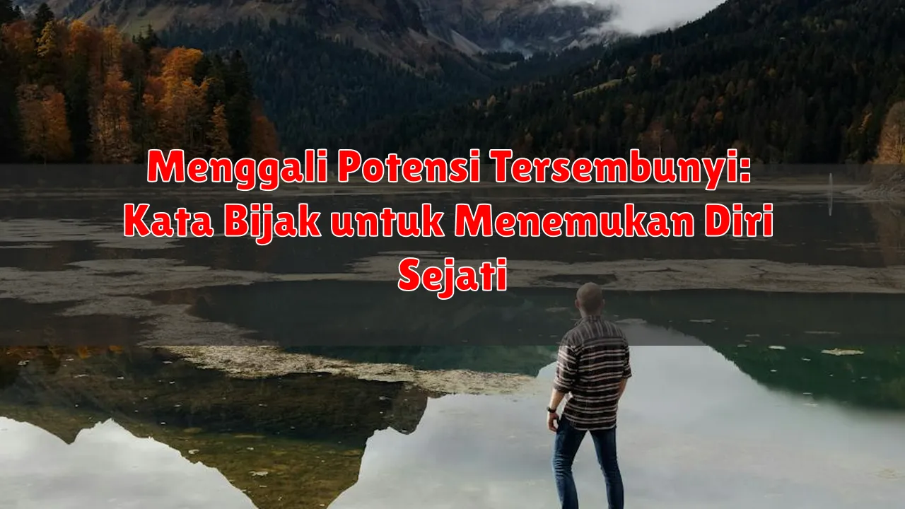 Menggali Potensi Tersembunyi: Kata Bijak untuk Menemukan Diri Sejati