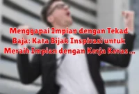 Menggapai Impian dengan Tekad Baja: Kata Bijak Inspirasi untuk Meraih Impian dengan Kerja Keras Menggapai Impian dengan Tekad Baja: Kata Bijak Inspirasi untuk Meraih Impian dengan Kerja Keras