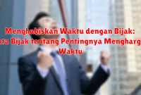 Menghabiskan Waktu dengan Bijak: Kata Bijak tentang Pentingnya Menghargai Waktu