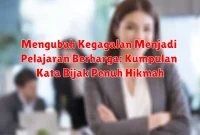 Mengubah Kegagalan Menjadi Pelajaran Berharga: Kumpulan Kata Bijak Penuh Hikmah