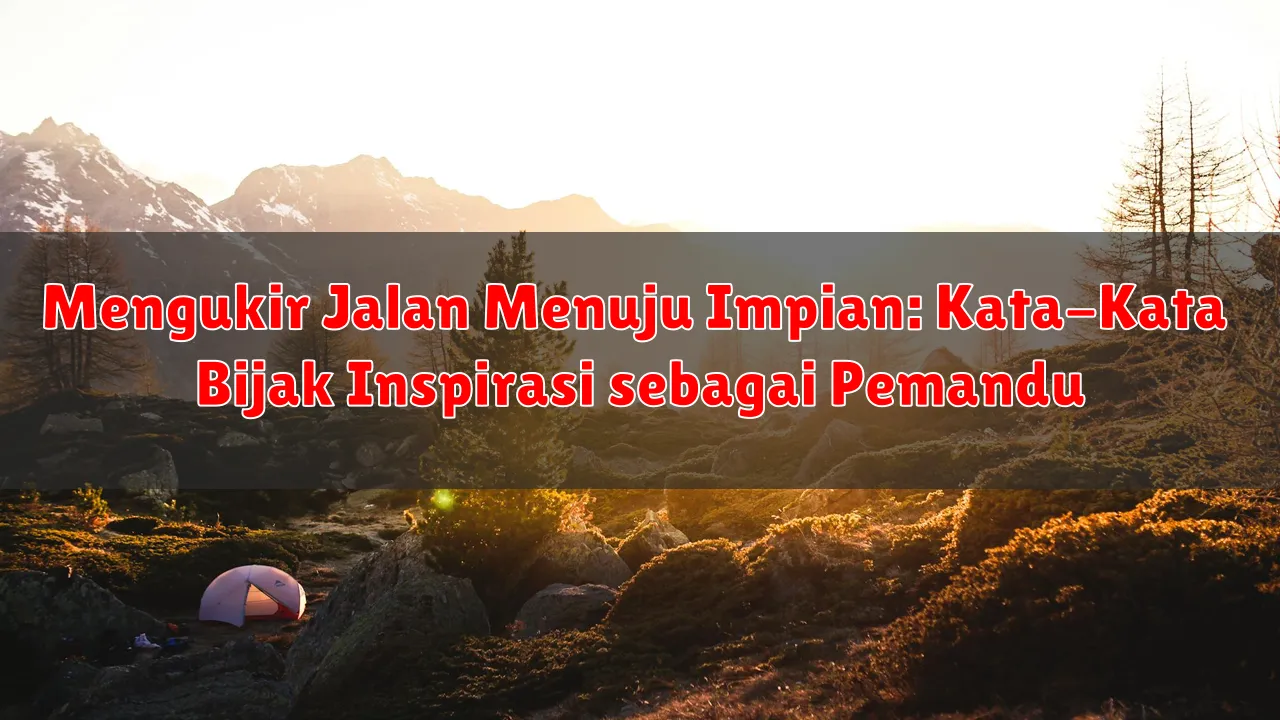 Mengukir Jalan Menuju Impian: Kata-Kata Bijak Inspirasi sebagai Pemandu