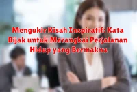 Mengukir Kisah Inspiratif: Kata Bijak untuk Merangkai Perjalanan Hidup yang Bermakna Mengukir Kisah Inspiratif: Kata Bijak untuk Merangkai Perjalanan Hidup yang Bermakna