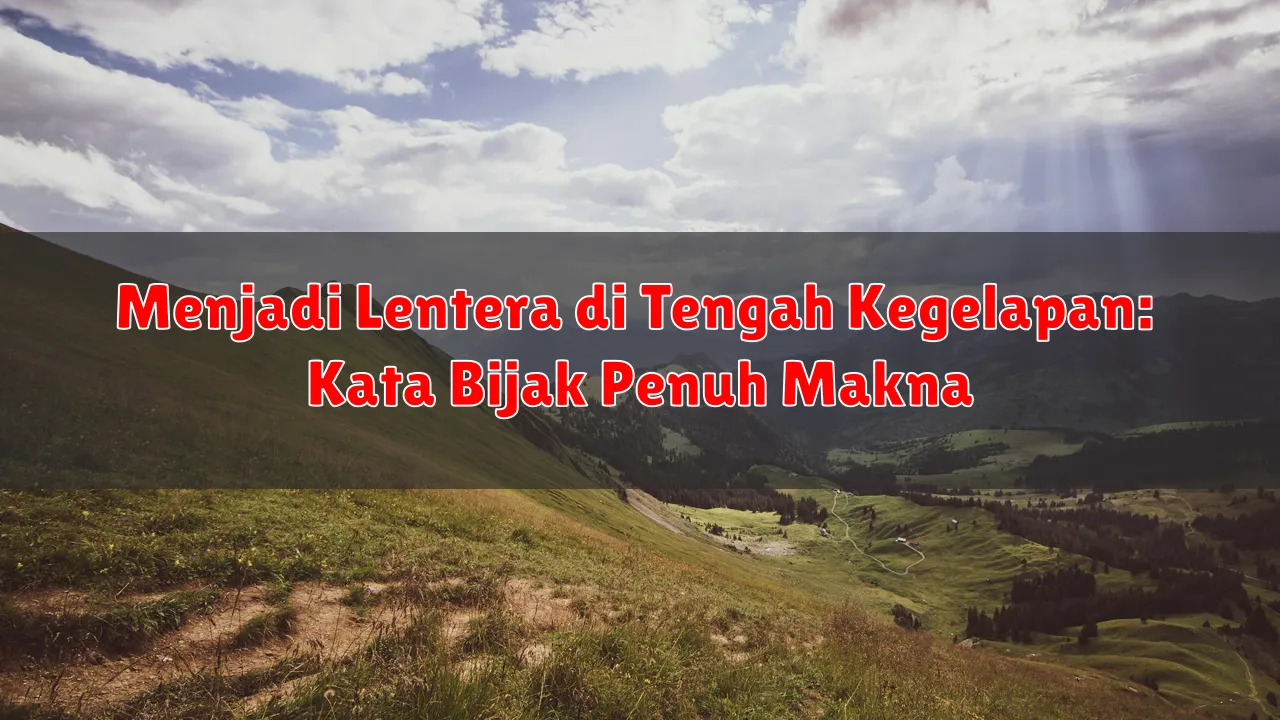 Menjadi Lentera di Tengah Kegelapan: Kata Bijak Penuh Makna