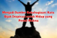 Menjadi Sumber Kebahagiaan: Kata Bijak Inspirasi untuk Hidup yang Penuh Makna Menjadi Sumber Kebahagiaan: Kata Bijak Inspirasi untuk Hidup yang Penuh Makna