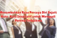 Menumbuhkan Rasa Percaya Diri Sejati: Kata-Kata Inspiratif untuk Menggali Potensi Terbaikmu