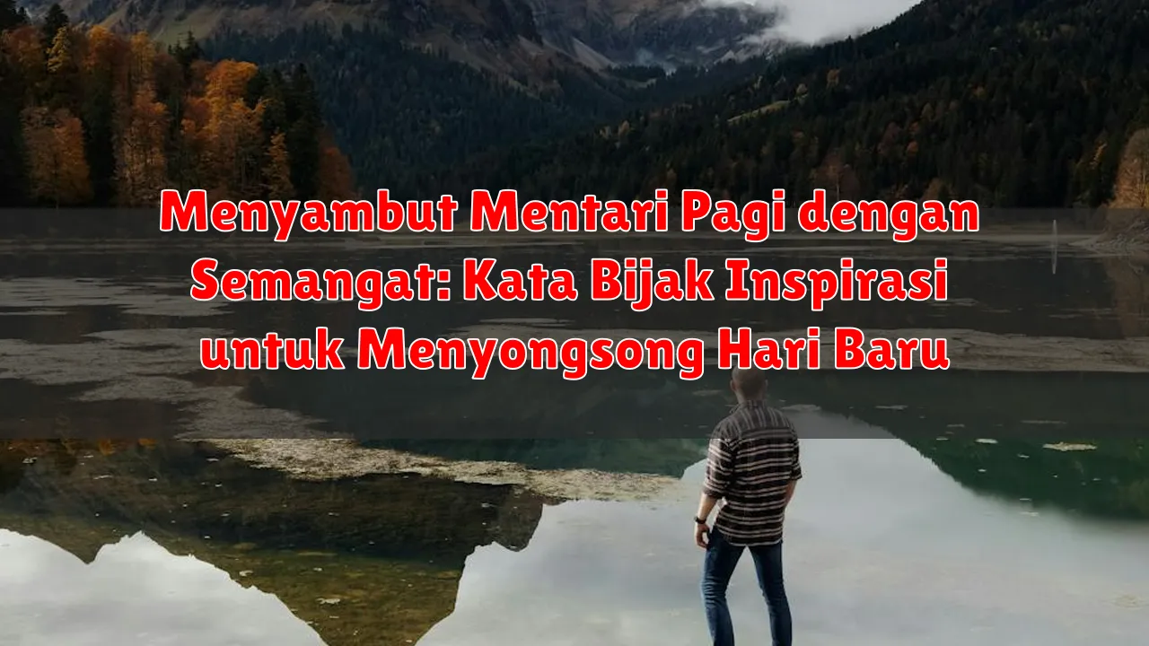 Menyambut Mentari Pagi dengan Semangat: Kata Bijak Inspirasi untuk Menyongsong Hari Baru
