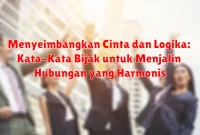 Menyeimbangkan Cinta dan Logika: Kata-Kata Bijak untuk Menjalin Hubungan yang Harmonis Menyeimbangkan Cinta dan Logika: Kata-Kata Bijak untuk Menjalin Hubungan yang Harmonis