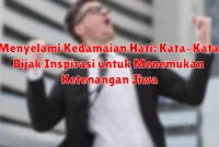 Menyelami Kedamaian Hati: Kata-Kata Bijak Inspirasi untuk Menemukan Ketenangan Jiwa
