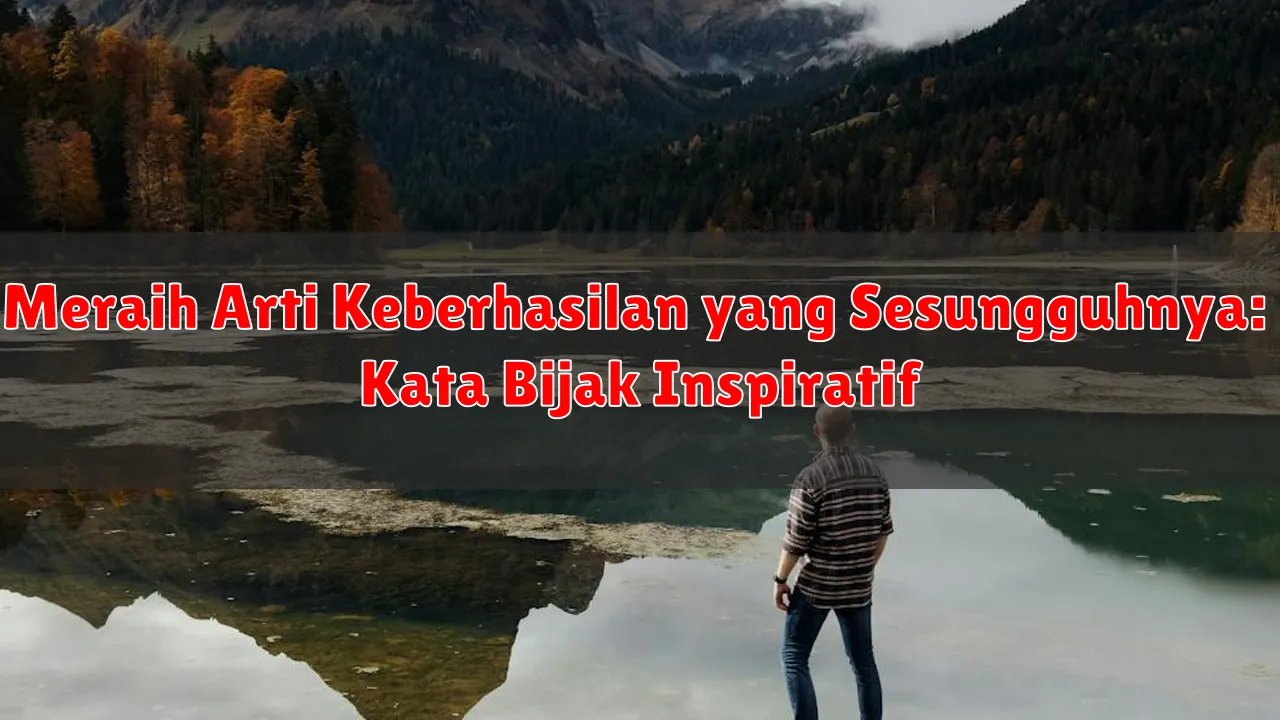 Meraih Arti Keberhasilan yang Sesungguhnya: Kata Bijak Inspiratif