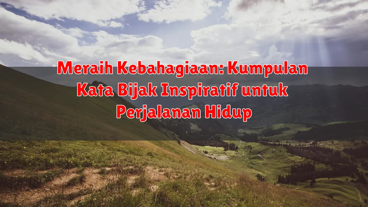 Meraih Kebahagiaan: Kumpulan Kata Bijak Inspiratif untuk Perjalanan Hidup