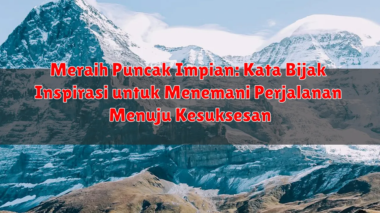 Meraih Puncak Impian: Kata Bijak Inspirasi untuk Menemani Perjalanan Menuju Kesuksesan