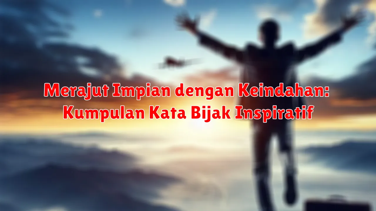 Merajut Impian dengan Keindahan: Kumpulan Kata Bijak Inspiratif