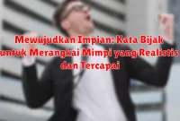 Mewujudkan Impian: Kata Bijak untuk Merangkai Mimpi yang Realistis dan Tercapai Mewujudkan Impian: Kata Bijak untuk Merangkai Mimpi yang Realistis dan Tercapai