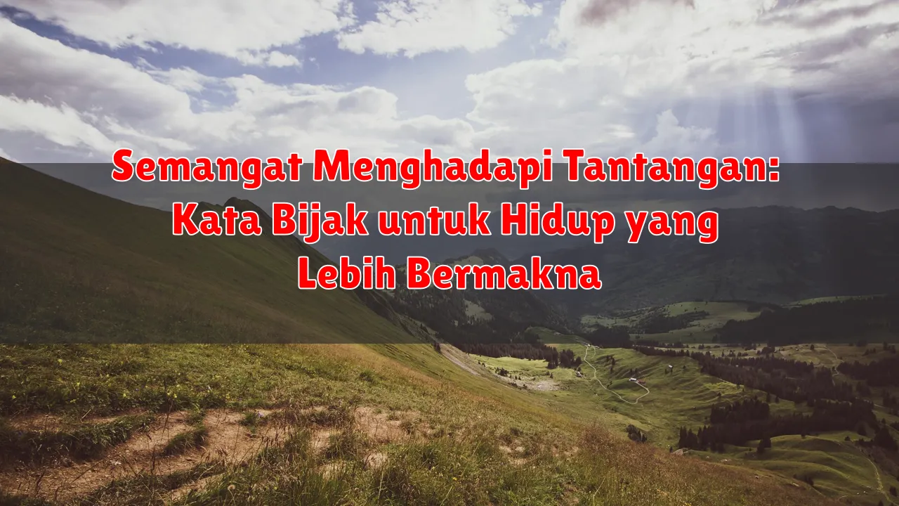 Semangat Menghadapi Tantangan: Kata Bijak untuk Hidup yang Lebih Bermakna