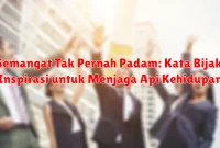 Semangat Tak Pernah Padam: Kata Bijak Inspirasi untuk Menjaga Api Kehidupan Semangat Tak Pernah Padam: Kata Bijak Inspirasi untuk Menjaga Api Kehidupan