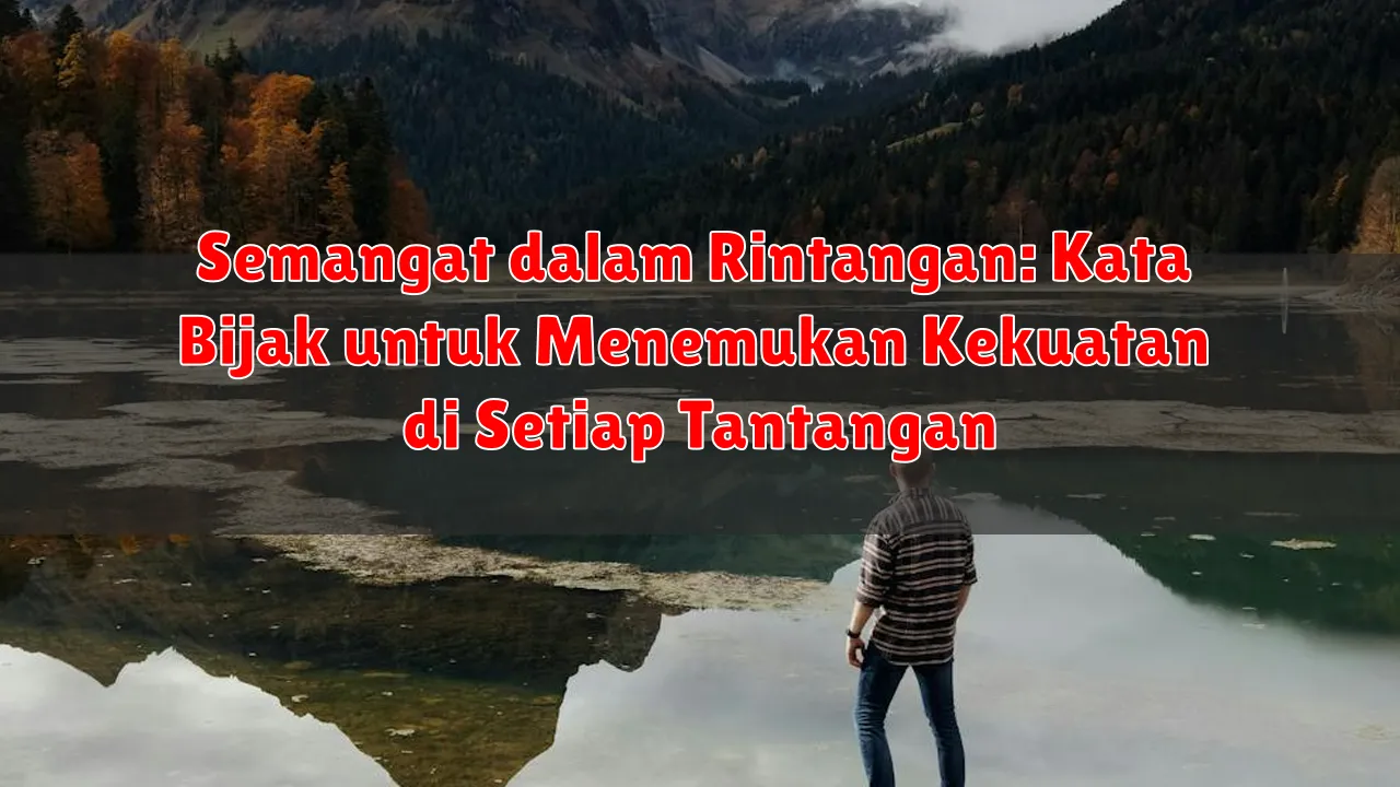 Semangat dalam Rintangan: Kata Bijak untuk Menemukan Kekuatan di Setiap Tantangan