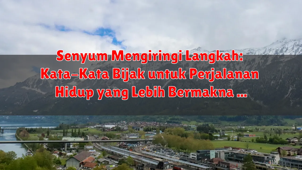 Senyum Mengiringi Langkah: Kata-Kata Bijak untuk Perjalanan Hidup yang Lebih Bermakna